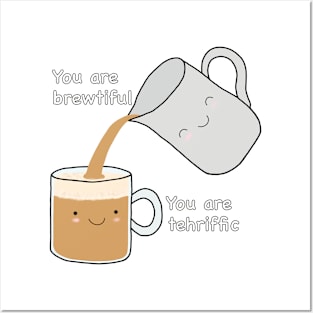 You Are Brewtiful. You Are Tehriffic. Posters and Art